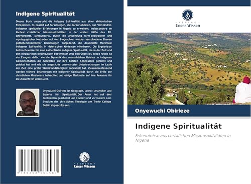Indigene Spiritualität: Erkenntnisse aus christlichen Missionsaktivitäten in Nigeria Indigene Spiritualität: Erkenntnisse aus christlichen Missionsaktivitäten in Nigeria