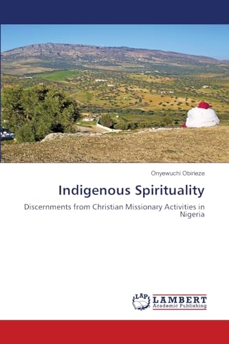 Indigenous Spirituality: Discernments from Christian Missionary Activities in Nigeria von LAP Lambert Academic Publishing