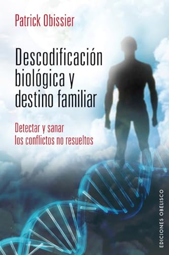 Descodificacion Biologica y Destino Familiar: Detectar y Sanar los Conflictos No Resueltos = Decoding and Biological Family Destination (SALUD Y VIDA NATURAL)