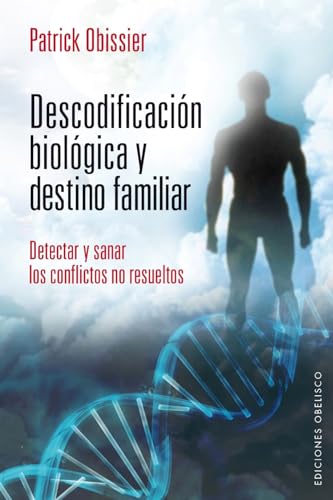 Descodificacion Biologica y Destino Familiar: Detectar y Sanar los Conflictos No Resueltos = Decoding and Biological Family Destination (SALUD Y VIDA NATURAL) von Obelisco