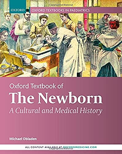 Oxford Textbook of the Newborn: A Cultural and Medical History (Oxford Textbooks in Paediatrics) von Oxford University Press