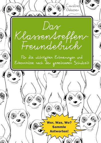 Das Klassentreffen-Freundebuch - Für die wichtigsten Erinnerungen und Erkenntnisse nach der gemeinsamen Schulzeit.: Wer, Was, Wo? Sammle Antworten!