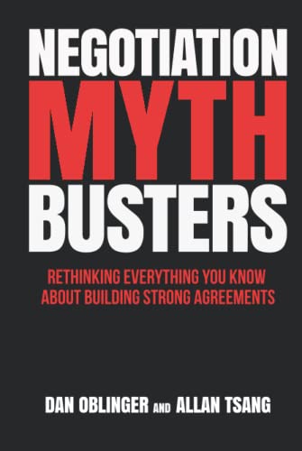 Negotiation Mythbusters: Rethinking Everything You Know About Building Strong Agreements