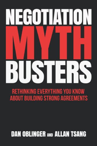 Negotiation Mythbusters: Rethinking Everything You Know About Building Strong Agreements