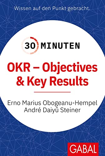 30 Minuten OKR - Objectives & Key Results von GABAL Verlag GmbH