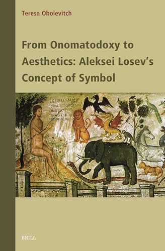 From Onomatodoxy to Aesthetics: Aleksei Losev's Concept of Symbol (Contemporary Russian Philosophy) von Brill