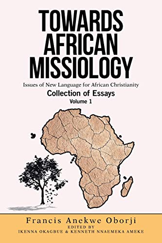 TOWARDS AFRICAN MISSIOLOGY: Issues of New Language for African Christianity von Xlibris US