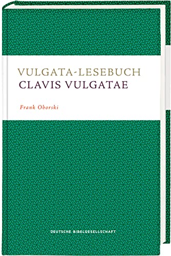 Vulgata-Lesebuch. Clavis Vulgatae: Lesestücke aus der lateinischen Bibel mit didaktischer Übersetzung, Anmerkungen und Glossar von Deutsche Bibelgesellschaft