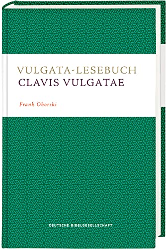 Vulgata-Lesebuch. Clavis Vulgatae: Lesestücke aus der lateinischen Bibel mit didaktischer Übersetzung, Anmerkungen und Glossar