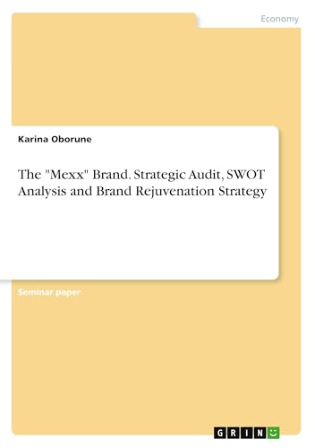 The "Mexx" Brand. Strategic Audit, SWOT Analysis and Brand Rejuvenation Strategy von GRIN Verlag