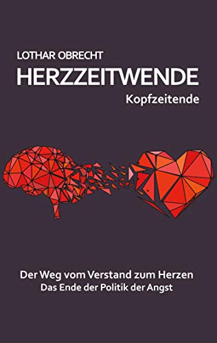 Herzzeitwende: Der Weg vom Verstand zum Herzen. Das Ende der Politik der Angst. von Books on Demand