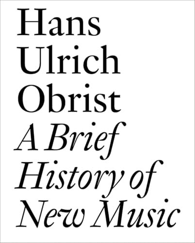 A Brief History of New Music: By Hans Ulrich Obrist (Documents, Band 16) von Jrp Ringier