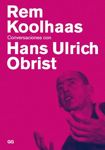 Rem Koolhaas : conversaciones con Hans Ulrich Obrist (Conversaciones / Conversations)