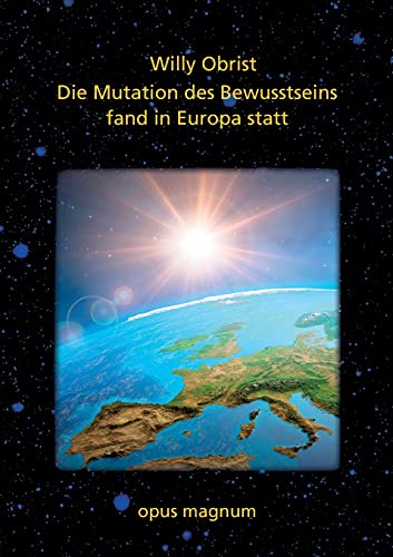 Die Mutation des Bewusstseins fand in Europa statt Die Mutation des Bewusstseins fand in Europa statt von opus magnum