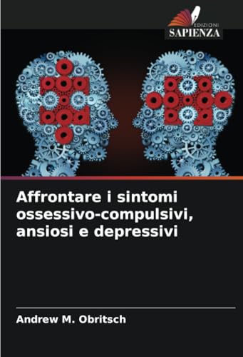 Affrontare i sintomi ossessivo-compulsivi, ansiosi e depressivi von Edizioni Sapienza