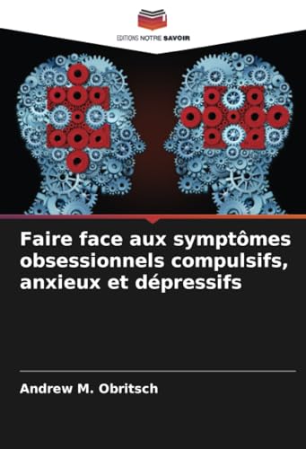 Faire face aux symptômes obsessionnels compulsifs, anxieux et dépressifs: DE von Editions Notre Savoir