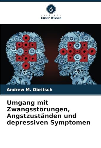 Umgang mit Zwangsstörungen, Angstzuständen und depressiven Symptomen von Verlag Unser Wissen
