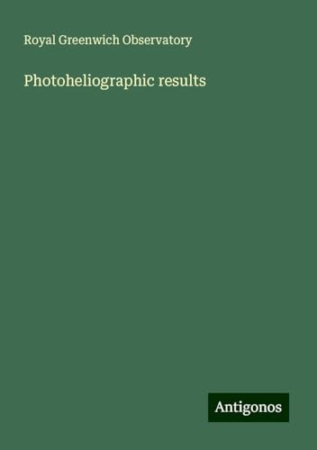 Photoheliographic results von Antigonos Verlag