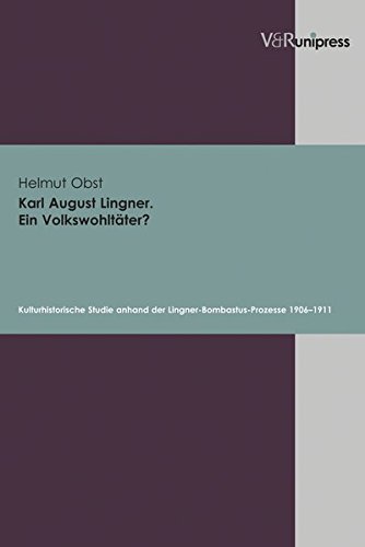 Karl August Lingner, ein Volkswohltäter? kulturhistorische Studie anhand der Lingner-Bombastus-Prozesse 1906-1911 von V&R unipress