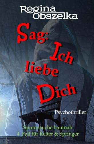 Sag: Ich liebe Dich: Spurensuche hautnah (4. Fall für Reiter & Springer)