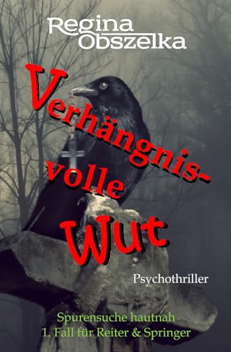 Verhängnisvolle Wut: Spurensuche hautnah (1. Fall für Reiter & Springer)