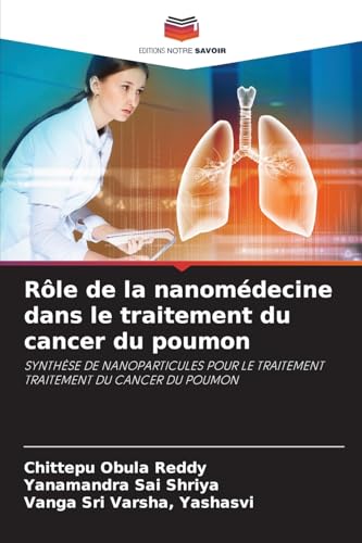 Rôle de la nanomédecine dans le traitement du cancer du poumon: SYNTHÈSE DE NANOPARTICULES POUR LE TRAITEMENTTRAITEMENT DU CANCER DU POUMON von Editions Notre Savoir