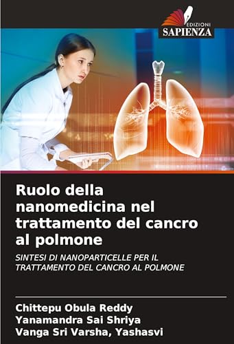 Ruolo della nanomedicina nel trattamento del cancro al polmone: SINTESI DI NANOPARTICELLE PER ILTRATTAMENTO DEL CANCRO AL POLMONE von Edizioni Sapienza
