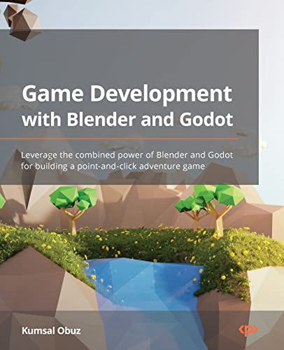 Game Development with Blender and Godot: Leverage the combined power of Blender and Godot for building a point-and-click adventure game