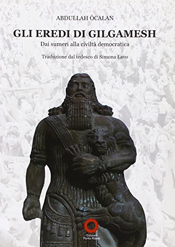 Scritti dal carcere. Gli eredi di Gilgamesh. Dai sumeri alla civiltà democratica (Libri FMA) von Edizioni Punto Rosso