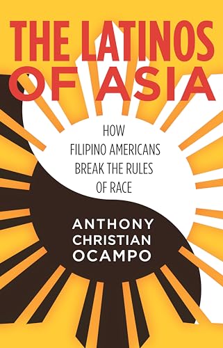 The Latinos of Asia: How Filipino Americans Break the Rules of Race von Stanford University Press