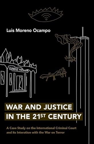 War and Justice in the 21st Century: A Case Study on the International Criminal Court and Its Interaction With the War on Terror
