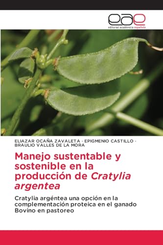 Manejo sustentable y sostenible en la producción de Cratylia argentea: Cratylia argéntea una opción en la complementación proteica en el ganado Bovino en pastoreo von Editorial Académica Española