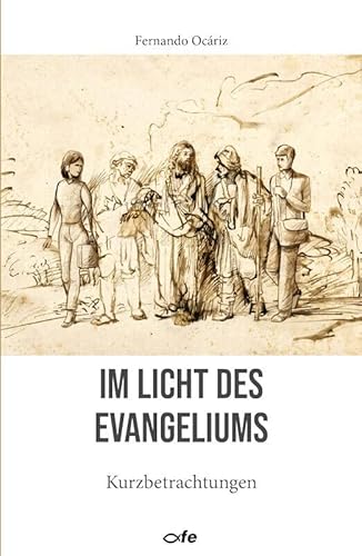 Im Licht des Evangeliums: Kurzbetrachtungen von fe-medienvlg
