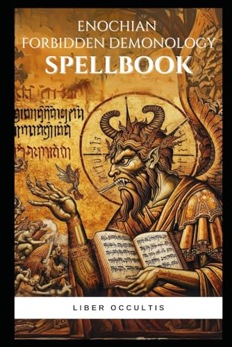 Enochian Forbidden Demonology Spellbook: Forbidden Enochian Rituals to Communicate With the Demons as noted in the Ars Goetia (Enochian Occultism)