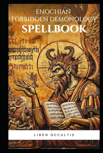 Enochian Forbidden Demonology Spellbook: Forbidden Enochian Rituals to Communicate With the Demons as noted in the Ars Goetia (Enochian Occultism)