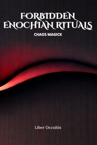 Enochian Forbidden Rituals: Chaos Magick: 104 Full Enochian Rituals Enochian Forbidden Rituals: Chaos Magick: 104 Full Enochian Rituals von Independently published