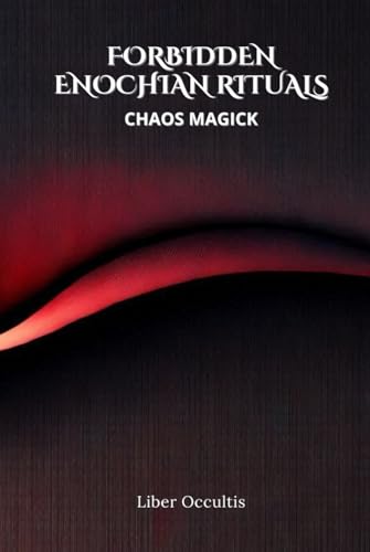 Enochian Forbidden Rituals: Chaos Magick: 104 Full Enochian Rituals Enochian Forbidden Rituals: Chaos Magick: 104 Full Enochian Rituals von Independently published