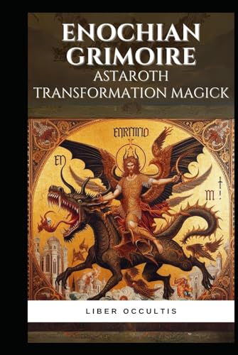 Enochian Grimoire - Astaroth Transformation Magick: 55 Enochian Chants to Communicate with Astaroth (Enochian Occultism) von Independently published