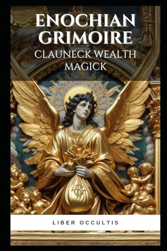 Enochian Grimoire - Clauneck Wealth Magick: 62 Enochian Magick Rituals for Communicating with Clauneck to Manifest Wealth (Enochian Occultism) von Independently published