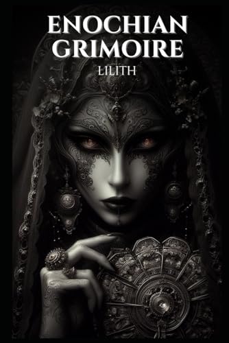 Enochian Grimoire - Lilith: 94 Forbidden Lilith Invocations (Enochian Occultism) von Independently published