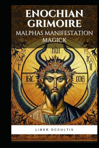 Enochian Grimoire - Malphas Manifestation Magick: 51 Enochian Magick Rituals for Communicating with Malphas to Manifest Your Desires (Enochian Occultism) von Independently published