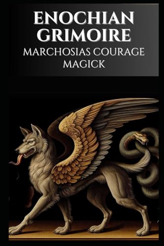 Enochian Grimoire - Marchosias Courage Magick: 73 Enochian Chants to Communicate with Marchosias to Gain Inner Courage (Enochian Occultism) von Independently published