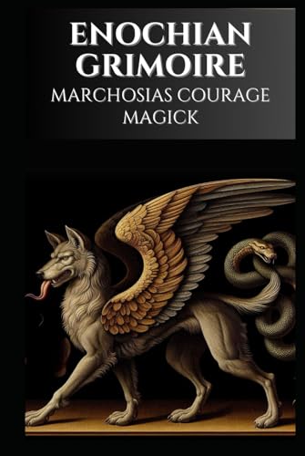 Enochian Grimoire - Marchosias Courage Magick: 73 Enochian Chants to Communicate with Marchosias to Gain Inner Courage (Enochian Occultism) von Independently published