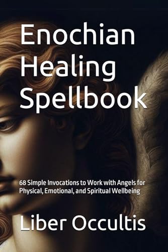 Enochian Healing Spellbook: 68 Simple Invocations to Work with Angels for Physical, Emotional, and Spiritual Wellbeing (Enochian Occultism) von Independently published