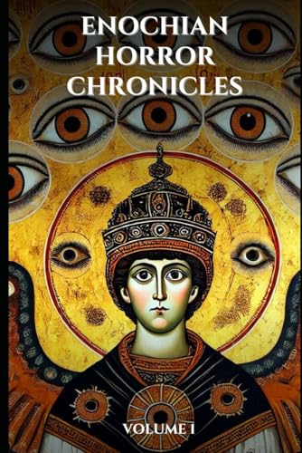 Enochian Horror Chronicles Volume 1: 66 Short Stories of people who summoned demons using Enochian (Enochian Occultism) von Independently published