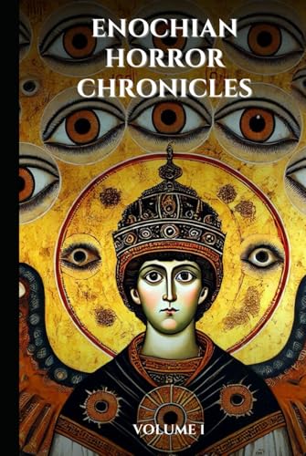 Enochian Horror Chronicles Volume 1: 66 Short Stories of people who summoned demons using Enochian (Enochian Occultism) von Independently published