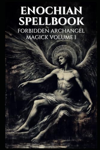Enochian Spellbook - Forbidden Archangel Magick Volume 1: 77 Forbidden Enochian Invocations (Enochian Occultism) von Independently published