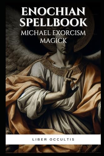 Enochian Spellbook - Michael Exorcism Magick: 90 Simple Enochian Spells to Purge Demonic Possession (Enochian Occultism) von Independently published