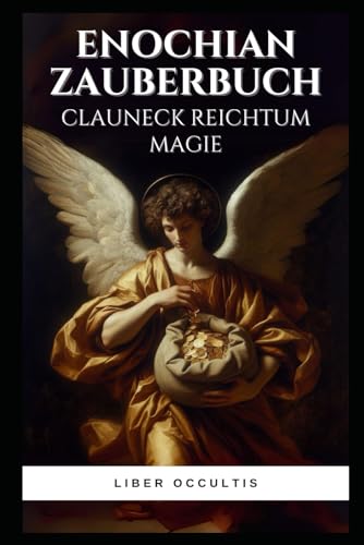 Enochian Zauberbuch Clauneck Reichtum Magie: Clauneck-Wohlstandsmagie und ihre Ausführung (Henochisches Zauberbuch) Enochian Zauberbuch Clauneck Reichtum Magie: Clauneck-Wohlstandsmagie und ihre Ausführung (Henochisches Zauberbuch) von Independently published