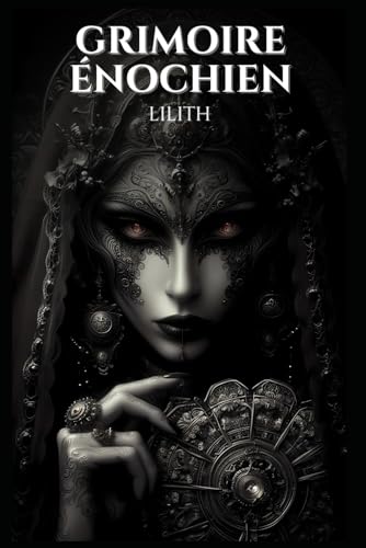 Grimoire énochien: Lilith: 96 Rituels Énochiens Secrets pour Invoquer Lilith, Obtenir Pouvoir, Protection, Richesse, Amour, et Transformer Votre Vie Grimoire énochien: Lilith: 96 Rituels Énochiens Secrets pour Invoquer Lilith, Obtenir Pouvoir, Protection, Richesse, Amour, et Transformer Votre Vie von Independently published